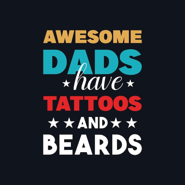 Awesome dads have tattoos and beards vector motivational t shirt design