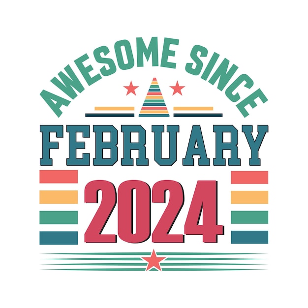 Awesome since february 2024 born in february 2024 birthday retro vintage quote vector design