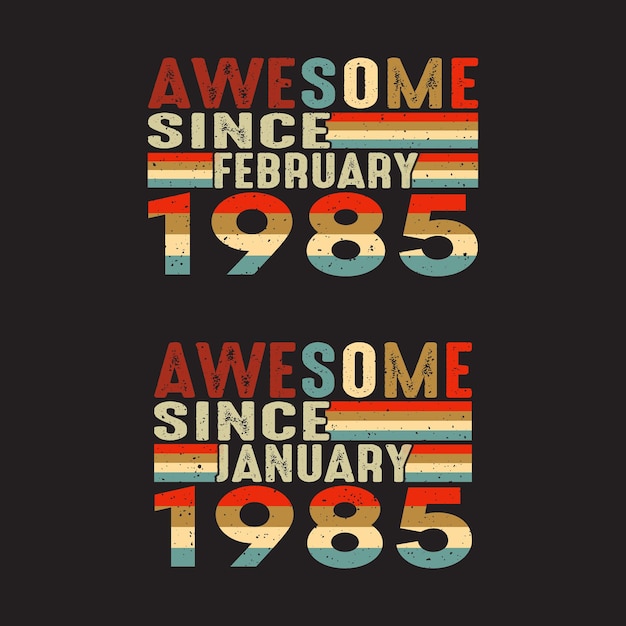 Awesome since January and February 1985 T Shirt Design.