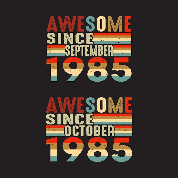 Awesome since September and October 1985 T Shirt Design.