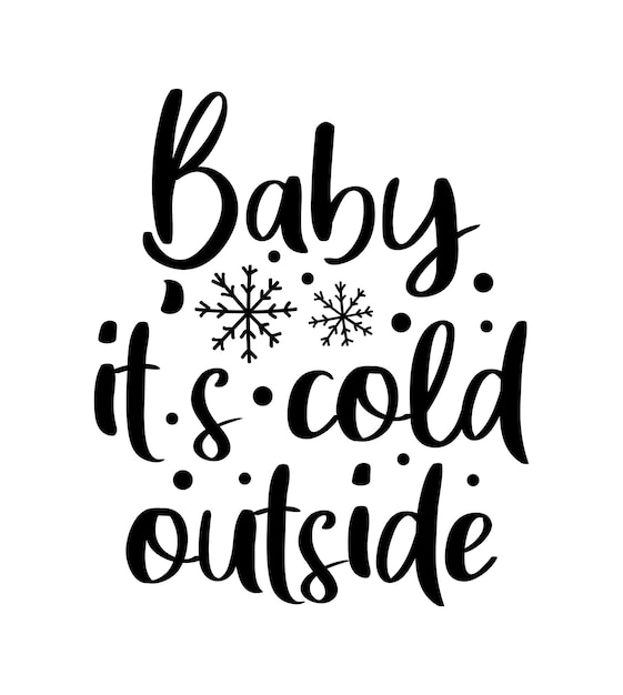 Baby its cold outside decorative phrase lettering