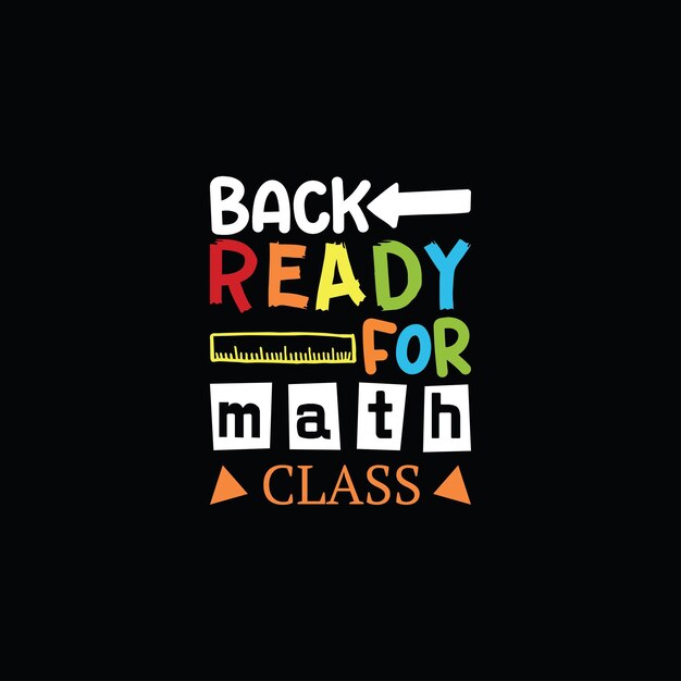 Back ready for math class t shirt design Back to school lettering vector for tshirts posters cards invitations stickers banners advertisement and other uses