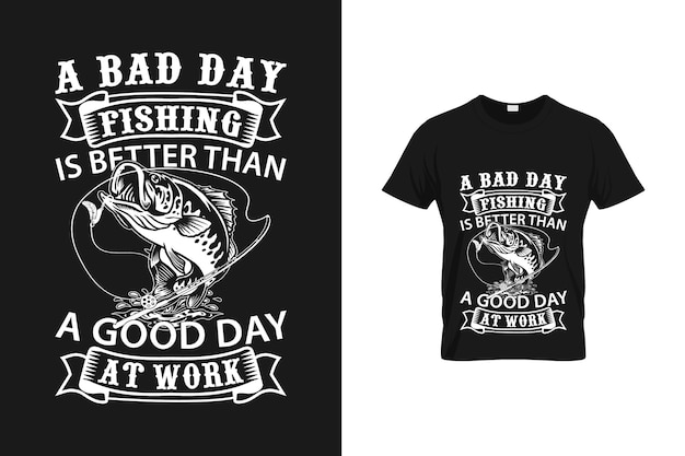 A Bad Day Fishing Is Better Than A Good Day At Work - Svg T Shirt Design for Fish Lover