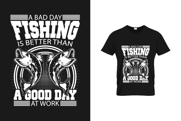 A Bad Day Fishing Is Better Than A Good Day At Work - Svg T Shirt Design for Fish Lover