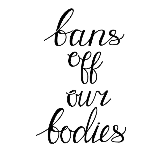 Bans off our bodies Vector lettering quote illustration Text to support womens rights