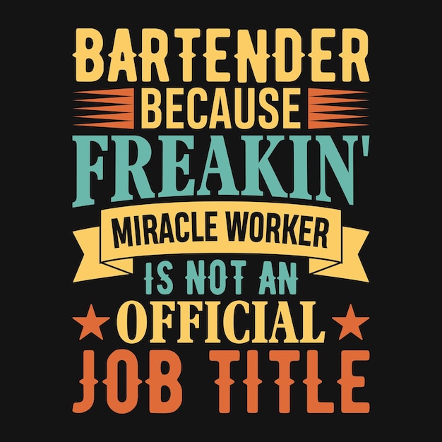 Bartender because freakin' miracle worker is not an official job title- Bartender quotes t shirt