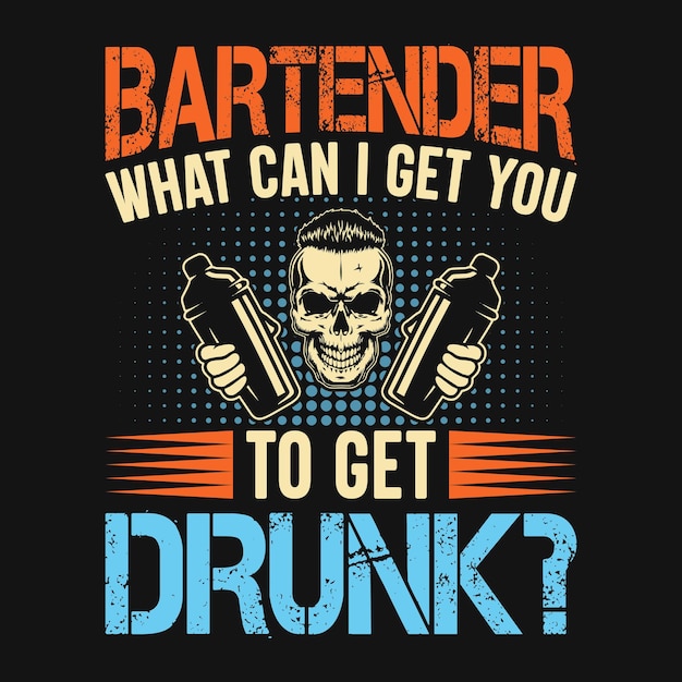 Bartender what can I get you to get drunk - Bartender quotes t shirt, poster, typographic slogan