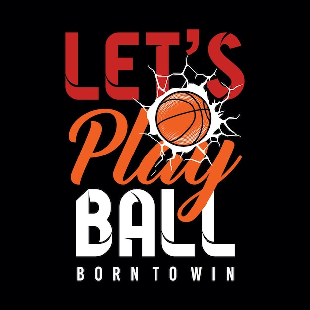 Basketball sport let's play ball typography design for print ready t shirts premium vector