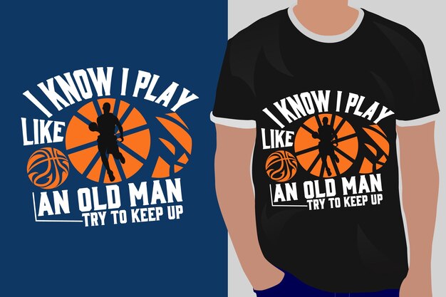 Vector basketball typography graphic t shirt design for i know i play like an old am try to keep up