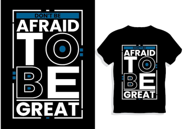 Don't be afraid to be great Motivational quotes Tshirt Design