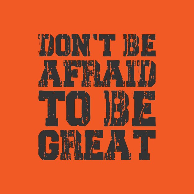 Vector don't be afraid to be great motivational quotesmotivational tshirt designmotivation typography des