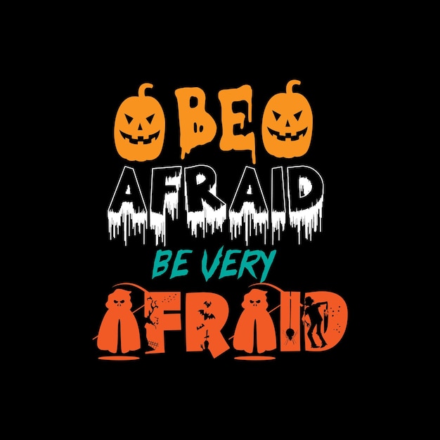 Be afraid be very afraid typography lettering for t shirt ready for print