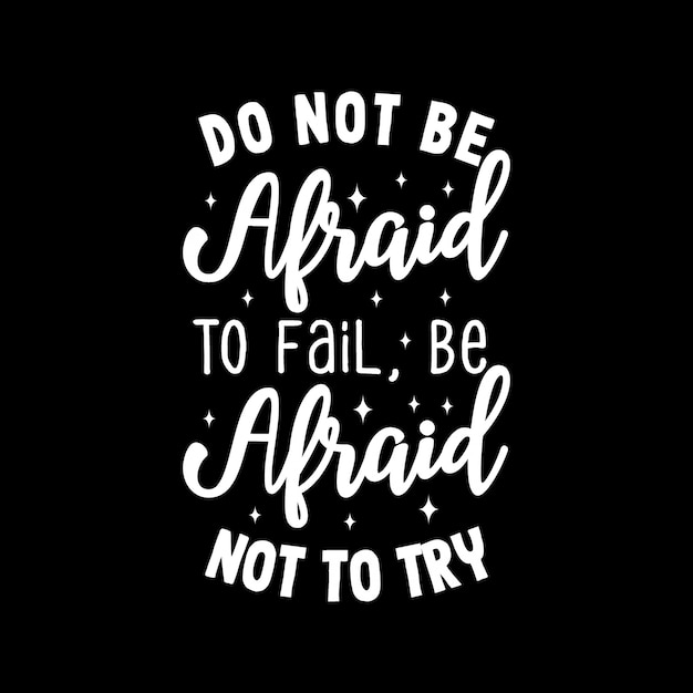 Vector do not be afraid to fail, be afraid not to try