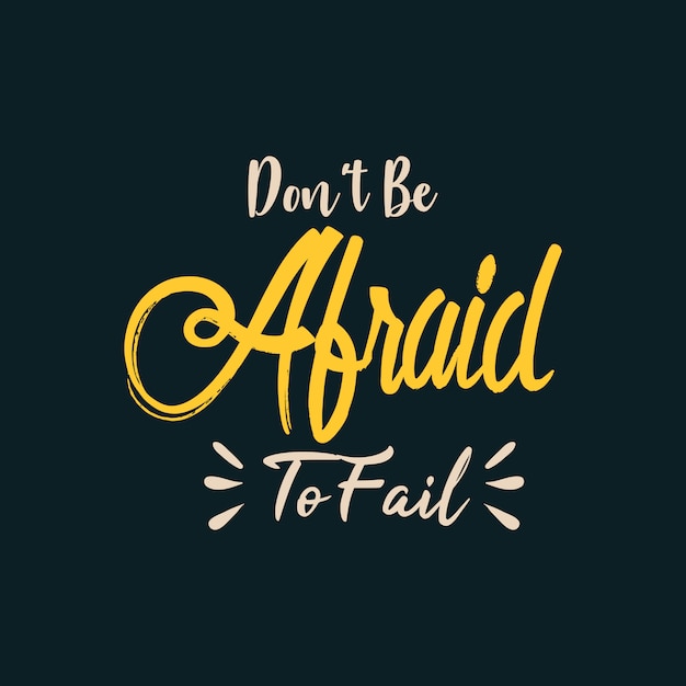 Don't Be Afraid to Fail