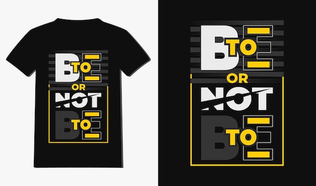 To be or not to be quotes or typography tshirt design