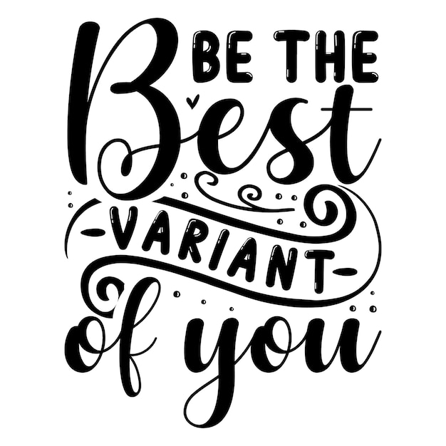 Be the best variant of you Unique typography element Premium Vector Design