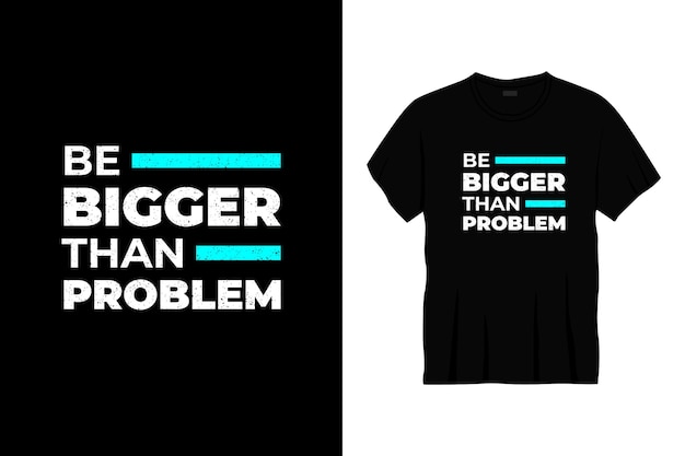 be bigger than problem typography t-shirt design