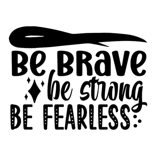 Vector be brave be strong be fearless svg