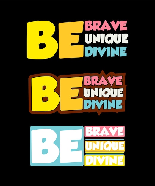 Be brave be unique be divine tshirt design