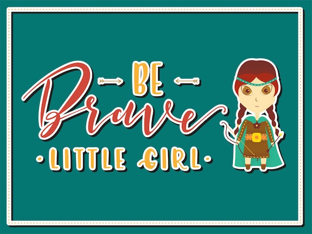 Be brave little girl lettering and cartoon girl warrior with weapons