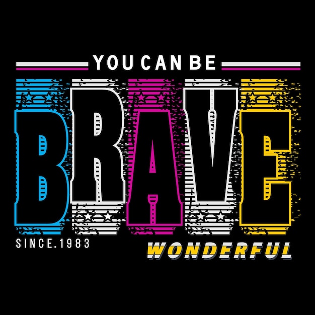 be brave slogan tee typography graphic design illustration vector