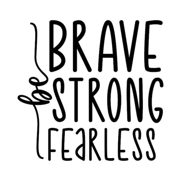 Be brave strong fearless Inspirational SVG