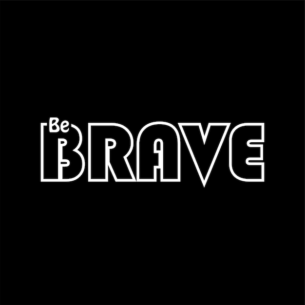 be brave typography design vector for print t shirt