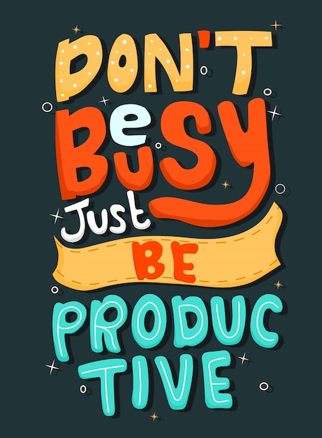 Don't be busy just be productive. Quote Typography.  