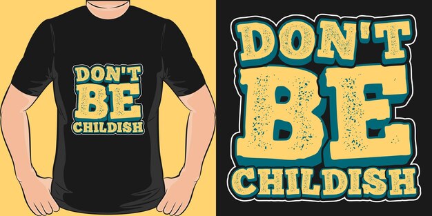 Don't be Childish Motivation Typography Quote TShirt Design