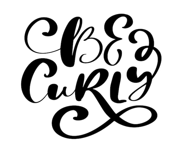 Be Curly vector calligraphic vintage motivation text Quote about naturally wavy or curly hairs Curly