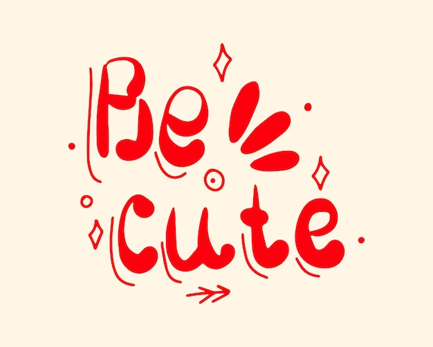 Be cute is handwritten in doodle style Nice illustration Lettering