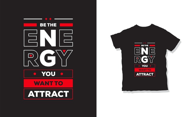 be the energy you want to attract t-shirt design