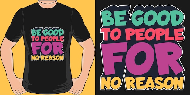 Be Good To People For No Reason Motivation Typography Quote TShirt Design