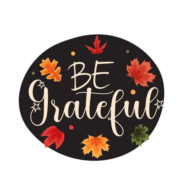 Be grateful. Happy Thanksgiving Holiday Background with Falling Leaves. Vector Illustration