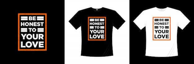 Be honest to your love typography t-shirt design