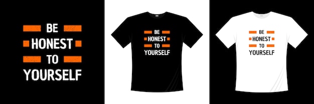 Be honest to yourself typography t-shirt design. Saying, phrase, quotes t shirt.