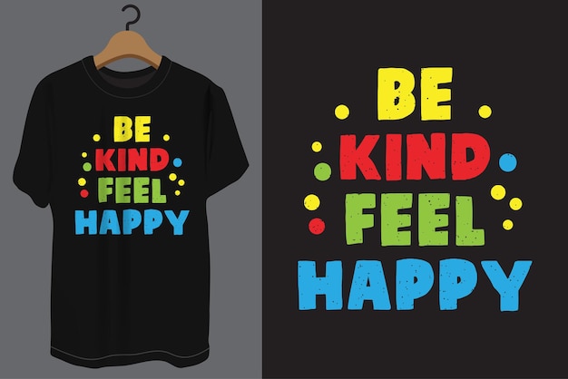 Be kind feel happy typography t shirt design