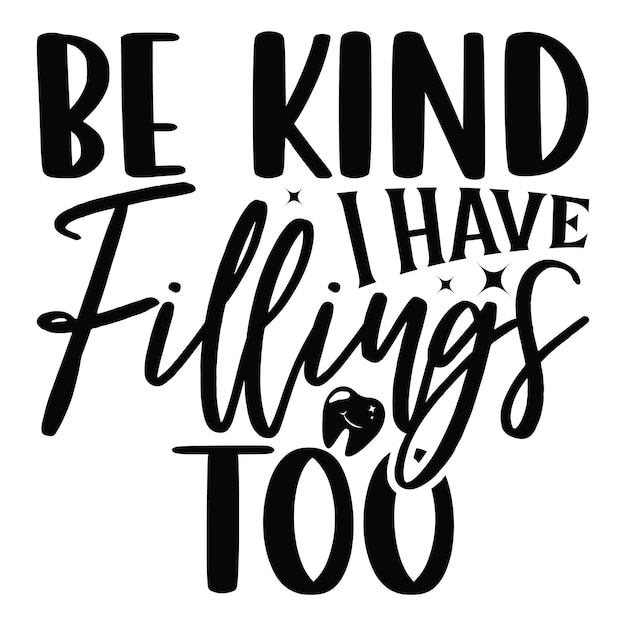 Be Kind I Have Fillings Too Lettering design for greeting banners Mouse Pads Prints Cards and Po