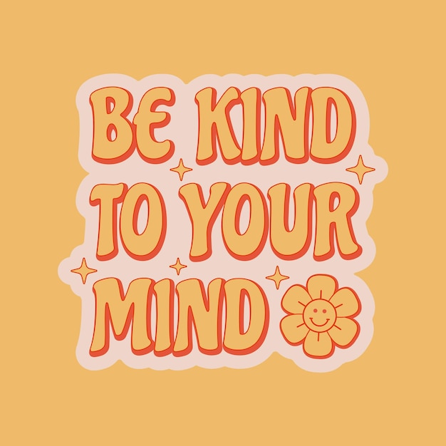 Vector be kind to your mind positive slogan about mental health in retro 70s style.