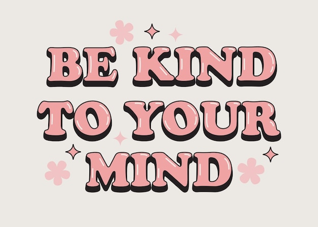 Vector be kind to your mind positive slogan in retro 1970s style motivational quote about mental health