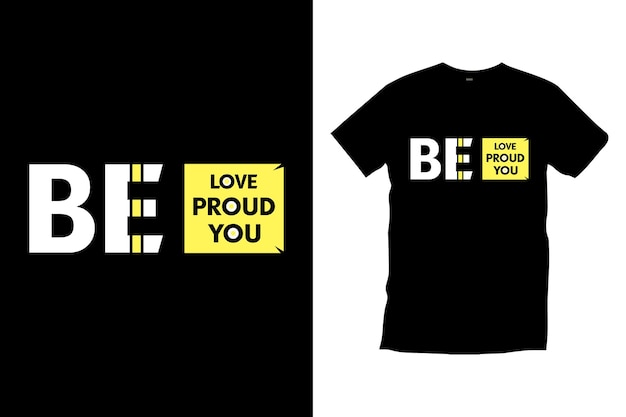 Be love be proud be you love quotes t shirt design