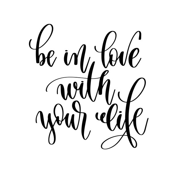 Vector be in love with your life hand lettering inscription positive quote