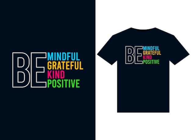 Be mindful be grateful be kind be positive illustrations for print-ready T-Shirts design