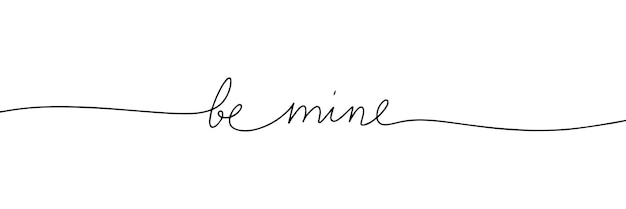 Be mine words one line continuous Line art handwriting phrase Vector illustration