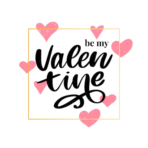 be my valentine. Valentine's day lettering