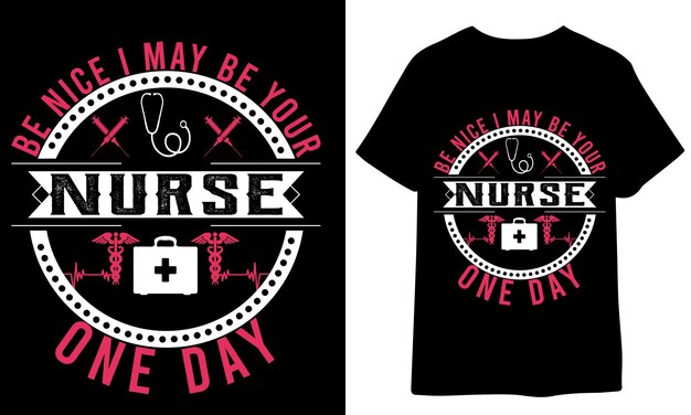 Vector be nice i may be your nurse one day nurse t shirt design