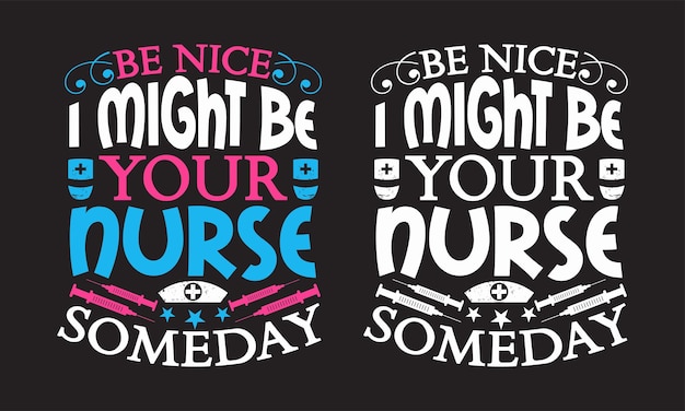 Be nice i might be your nurse someday Nursing typographic slogan design vector