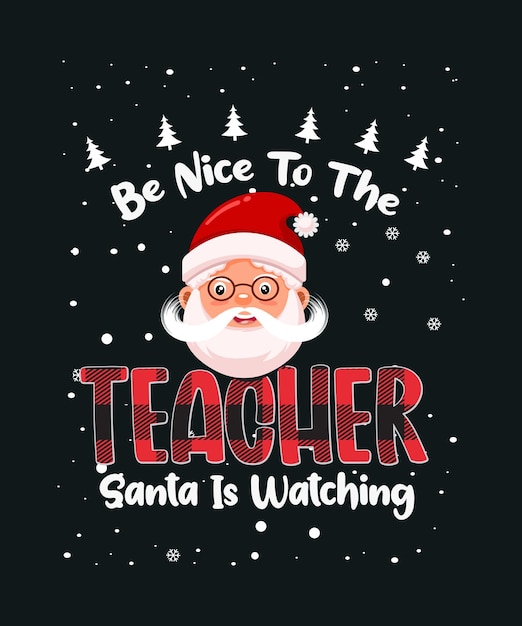 Be Nice To The Teacher Santa Is Watching Shirt