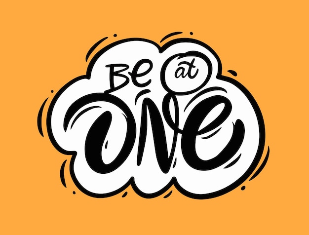 Be at one. Hand drawn colorful lettering phrase. Vector illustration. Isolated on yellow background.