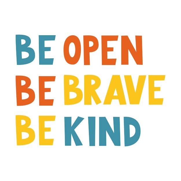 Be open be brave be kind written lettering Hand drawn inspiring and motivating inscription